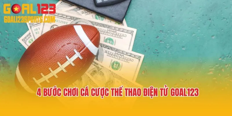 4 bước chơi cá cược thể thao điện tử Goal123