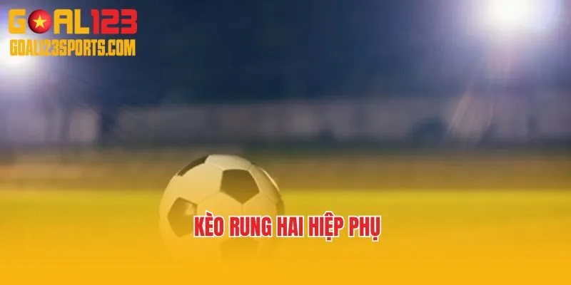 Kèo rung hai hiệp phụ