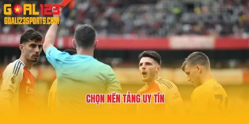 Chọn nền tảng uy tín