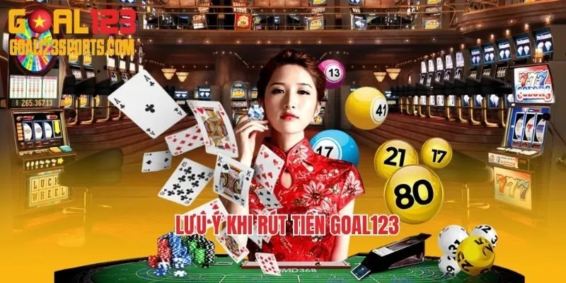 Lưu ý quan trọng khi rút tiền Goal123