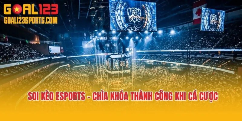 Soi Kèo Esports - Chìa Khóa Thành Công Khi Cá Cược
